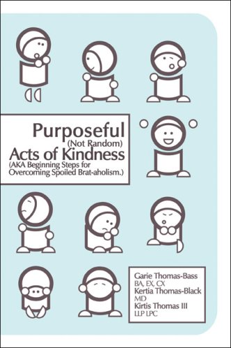 9781424179589: Purposeful (Not Random) Acts of Kindness: Aka Beginning Steps for Overcoming Spoiled Brat-aholism