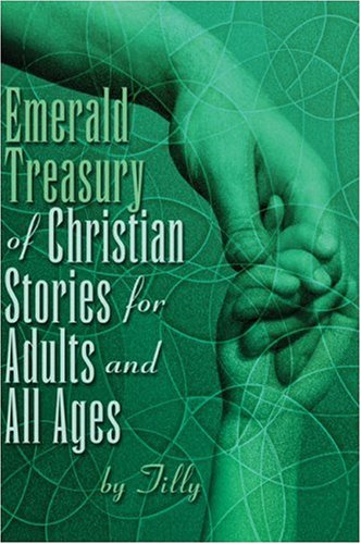 Emerald Treasury Of Christian Stories For Adults And All Ages (9781424182992) by Tilly