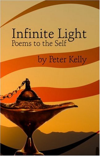 Infinite Light, Poems To The Self (9781424186976) by Kelly, Peter