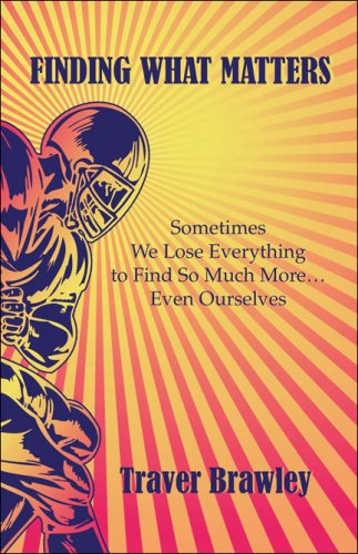 9781424187782: Finding What Matters: Sometimes We Lose Everything to Find So Much More, Even Ourselves