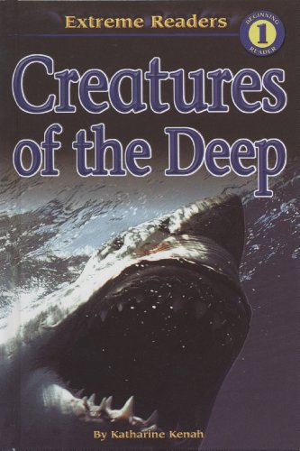 Creatures of the Deep (Extreme Readers Level 1) (9781424200955) by Kenah, Katharine