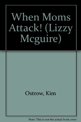 When Moms Attack! (Lizzy Mcguire) (9781424206650) by Ostrow, Kim