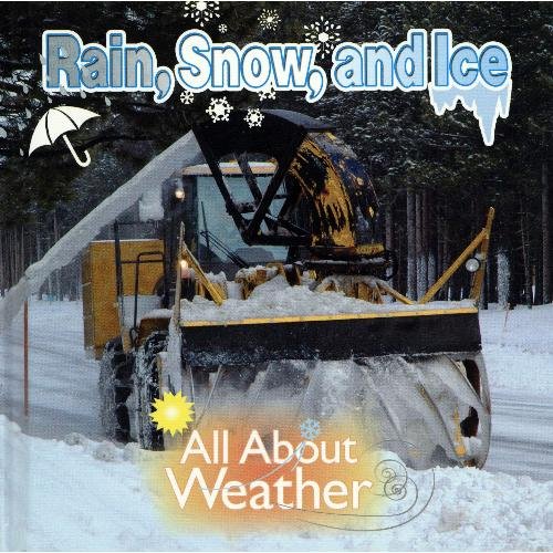 Imagen de archivo de Rain, Snow, and Ice (All About Weather) a la venta por ThriftBooks-Dallas