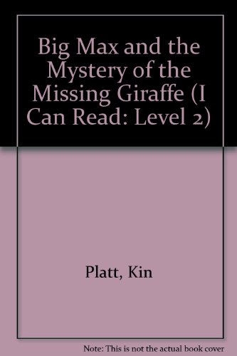Big Max and the Mystery of the Missing Giraffe (I Can Read: Level 2) (9781424215409) by Platt, Kin