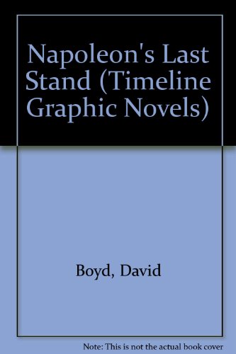 Napoleon's Last Stand (Timeline Graphic Novels) (9781424216390) by Boyd, David