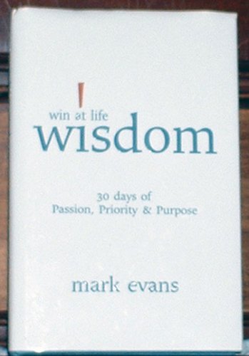 Imagen de archivo de Win At Life Wisdom Thirty Days of Passion, Priority & Purpose a la venta por Dream Books Co.