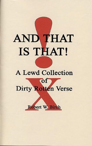 AND THAT IS THAT: A Book of Dirty Rotten Verse (9781424303922) by Robert W. Birch