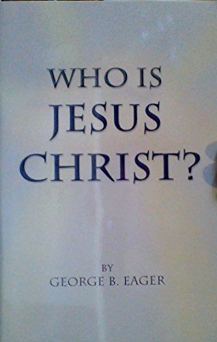 Who Is Jesus Christ? (9781424308132) by George B. Eager