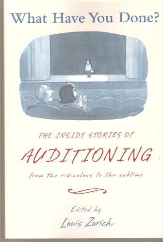 Stock image for What Have You Done? the Inside Stories of Auditioning From the Ridiculous to the Sublime for sale by ThriftBooks-Atlanta