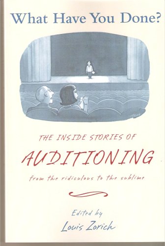 9781424308200: What Have You Done? the Inside Stories of Auditioning From the Ridiculous to the Sublime by Louis {Editor} Zorich (2005-01-01)