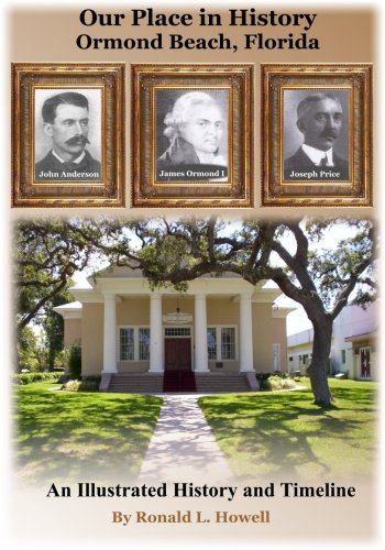 Beispielbild fr Our Place in History - Ormond Beach, Florida Ronald L. Howell and Alice R. Howell zum Verkauf von CONTINENTAL MEDIA & BEYOND