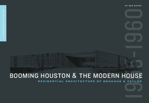 Booming Houston and the Modern House: The Residential Architecture of Neuhaus & Taylor, 1955-1960 (9781424310401) by Ben Koush