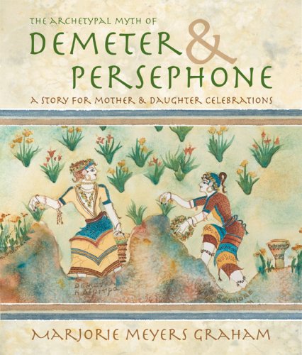 9781424322442: The Archetypal Myth of Demeter & Persephone: A Story for Mother & Daughter Celebrations