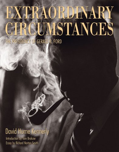 Extraordinary Circumstances: The Presidency of Gerald R. Ford (9781424336562) by Kennerly, David Hume