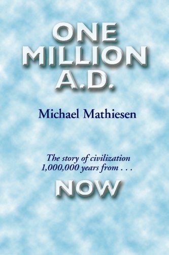 Stock image for One Million A.D.: The Story of Civilization 1,000,000 years from NOW! for sale by Green Street Books