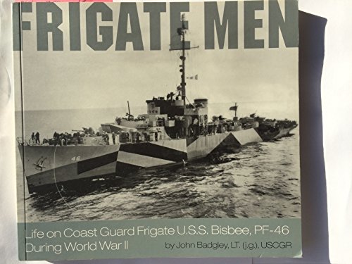Beispielbild fr Frigate Men: Life on Coast Guard Frigate U.S.S. Bisbee, PF-46 During World War II zum Verkauf von Better World Books