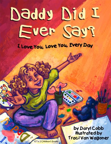 Stock image for Daddy Did I Ever Say? I Love You, Love You, Every Day for sale by Wonder Book