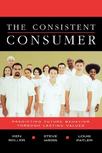 Stock image for The Consistent Consumer : Predicting Future Behavior Through Lasting Values for sale by Books From California