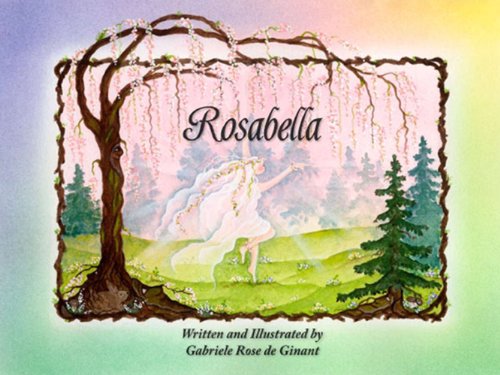 Stock image for ROSABELLA: FIND, FOLLOW AND LIVE YOUR DREAM! An Original Legend With A Contemporary Message. for sale by Books From California