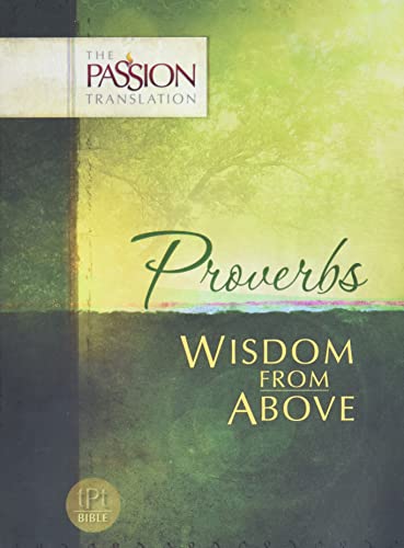 Imagen de archivo de Proverbs: Wisdom From Above (The Passion Translation, Paperback) - A Fulfilling Bible Translation on the Book of Proverbs, Perfect Gift for Confirmation, Holidays, and More a la venta por SecondSale