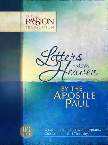 9781424549474: Letters from Heaven by the Apostle Paul: Galatians, Ephesians, Phillippians, Colossians, I & II Timothy (The Passion Translation)