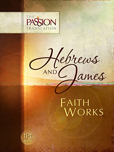 Beispielbild fr Hebrews and James: Faith Works (The Passion Translation) zum Verkauf von Once Upon A Time Books