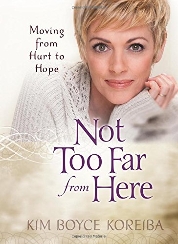 Beispielbild fr Not Too Far From Here: Moving from Hurt to Hope: A Journey from Hurt to Hope zum Verkauf von WorldofBooks