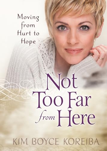 Stock image for Not Too Far From Here: Moving from Hurt to Hope for sale by Orion Tech