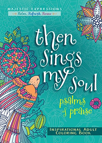 Beispielbild fr Then Sings My Soul: Psalms of Praise Inspirational Adult Coloring Book (Majestic Expressions) zum Verkauf von Idaho Youth Ranch Books