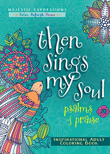 Stock image for Then Sings My Soul: Psalms of Praise Inspirational Adult Coloring Book for sale by ThriftBooks-Atlanta