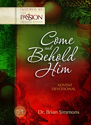 9781424550364: Come and Behold Him Advent Devotional: A 4-Week Advent Devotional (The Passion Translation)