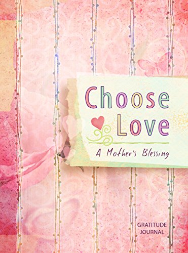 Stock image for Choose Love: A Mother's Blessing: Gratitude Journal for sale by Gulf Coast Books