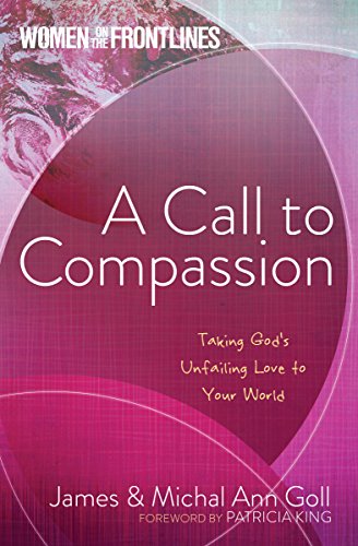 Beispielbild fr A Call to Compassion: Taking God's Unfailing Love to Your World (Women on the Frontlines) zum Verkauf von Wonder Book