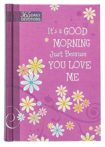 9781424551972: It's a Good Morning Just Because You Love Me: One-Year Devotional