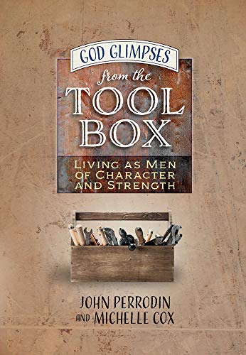 Beispielbild fr God Glimpses from the Toolbox : Living As Men of Character and Strength zum Verkauf von Better World Books