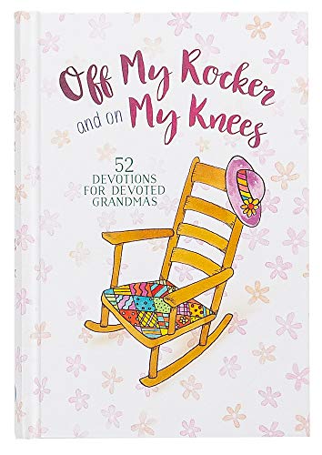 Stock image for Off My Rocker and On My Knees: 52 Devotions for Devoted Grandmas for sale by SecondSale