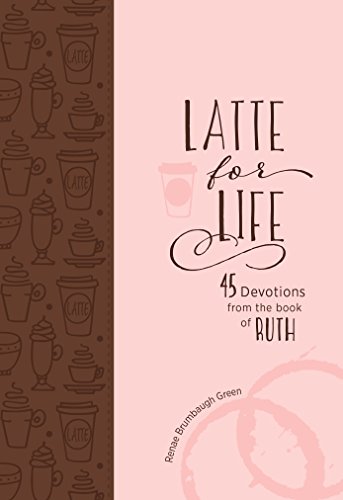 Beispielbild fr Latte for Life: 45 Devotions from the Book of Ruth zum Verkauf von WorldofBooks