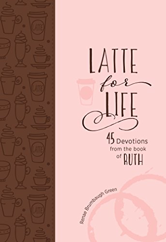9781424553662: Latte for Life: 45 Devotions from the Book of Ruth