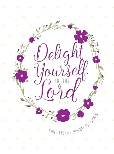 Stock image for Delight Yourself in the Lord: Bible Promise Journal for Women (Bible Promises) for sale by Goodwill of Colorado