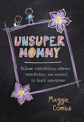 Imagen de archivo de UnsuperMommy: Release Expectations, Embrace Imperfection, and Connect to God's Superpower a la venta por SecondSale