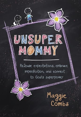 Stock image for UnsuperMommy: Release Expectations, Embrace Imperfection, and Connect to God's Superpower for sale by SecondSale