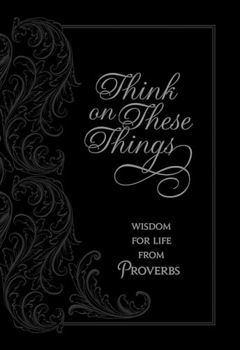 Imagen de archivo de Think on These Things: Wisdom for Life from Proverbs (Faux Leather)    Inspirational Daily Proverbs with Soul Searching Questions, Perfect Gift for Birthdays, Holidays, and More a la venta por Books for Life