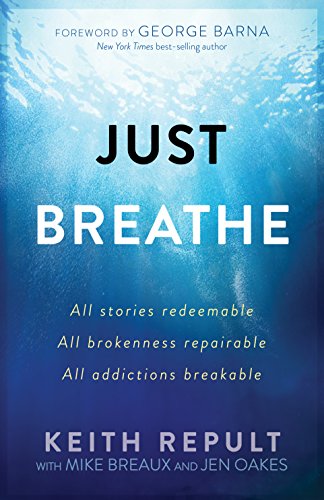 Imagen de archivo de Just Breathe: All stories redeemable, All brokenness repairable, All addictions breakable a la venta por arcfoundationthriftstore