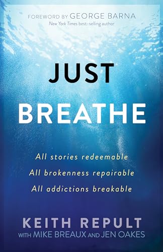 Stock image for Just Breathe: All stories redeemable, All brokenness repairable, All addictions breakable for sale by arcfoundationthriftstore