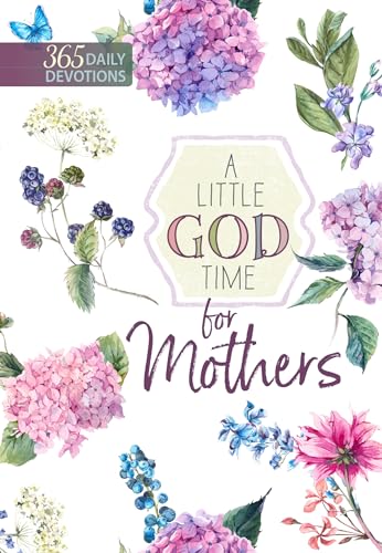 Beispielbild fr A Little God Time for Mothers: 365 Daily Devotions (Paperback) Motivational Devotions for Mom, Perfect Gift for Mother s Day, Birthdays, Holidays, and More Paperback August 7, 2018 zum Verkauf von WorldofBooks