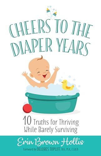 Stock image for Cheers to the Diaper Years: 10 Truths for Thriving While Barely Surviving for sale by SecondSale