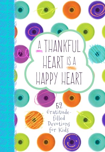 Imagen de archivo de A Thankful Heart Is a Happy Heart: 52 Gratitude-filled Devotions for Kids (Hardcover) - Fun Weekly Devotional for Kids Ages 7-12, Perfect Gift for Kids, Friends, Family, Birthdays, Holidays, and More. a la venta por SecondSale