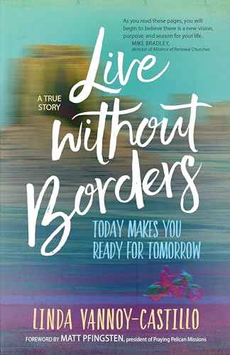 Beispielbild fr Live Without Borders: Today Makes You Ready for Tomorrow. No Experience Is Ever Wasted. zum Verkauf von BooksRun