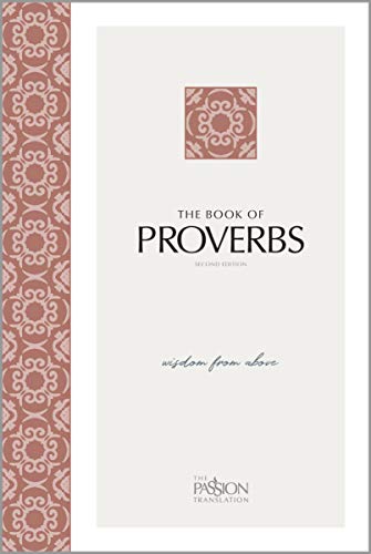 Stock image for The Book of Proverbs (2nd edition): Wisdom From Above (The Passion Translation) (Paperback) A Modern Bible Translation on the Book of Proverbs, Great Gift for Confirmation, Holidays, and More for sale by Goodwill Books