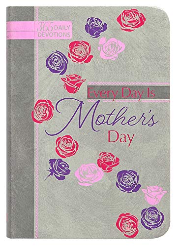 Stock image for Every Day Is Mother's Day: 365 Daily Devotions for sale by SecondSale
